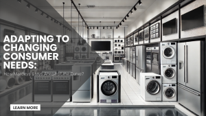How Mardeys Appliances Adapts to Consumer Shifts & Market Trends