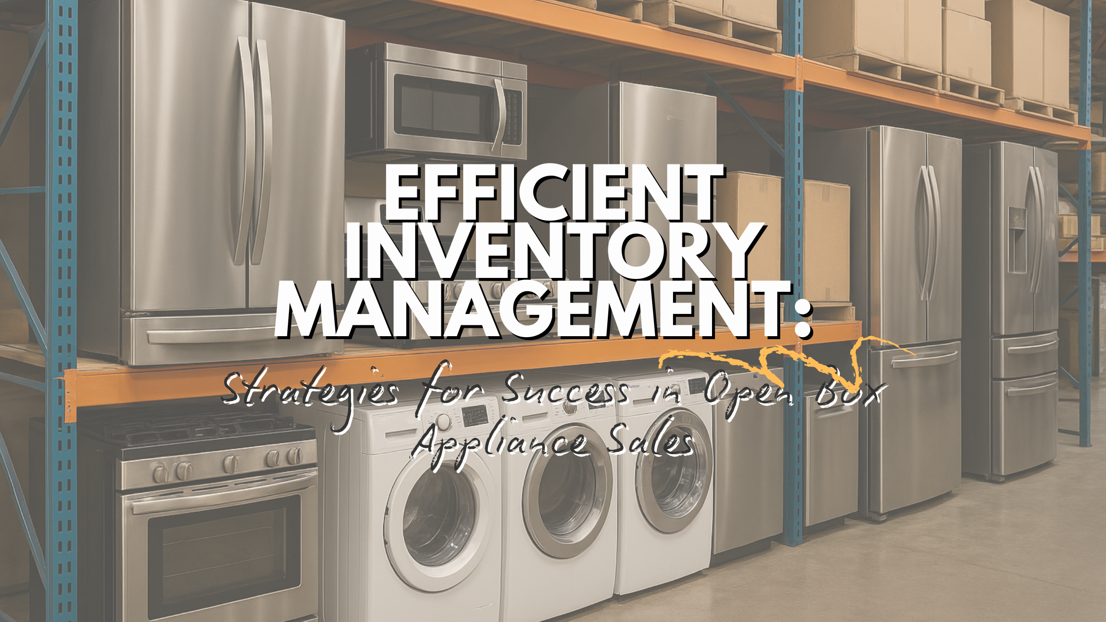 Proven Strategies to Boost Sales in Open-Box Appliances