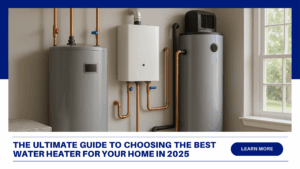 Ultimate Guide to Choosing the Best Water Heater for Your Home in 2025