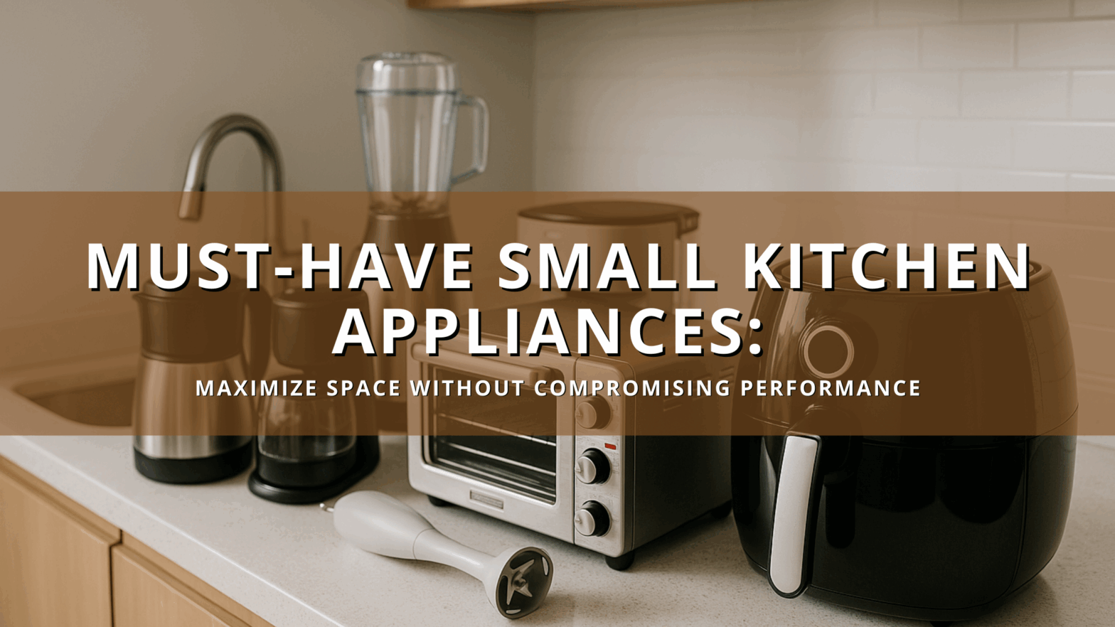 Must-Have Small Kitchen Appliances for Space Efficiency