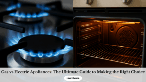 Gas vs Electric Appliances: Ultimate Guide to Choosing the Right Option