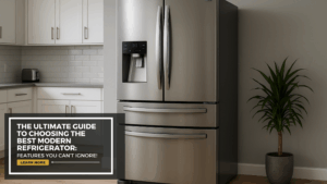 Ultimate Guide to Choosing the Best Modern Refrigerator Features
