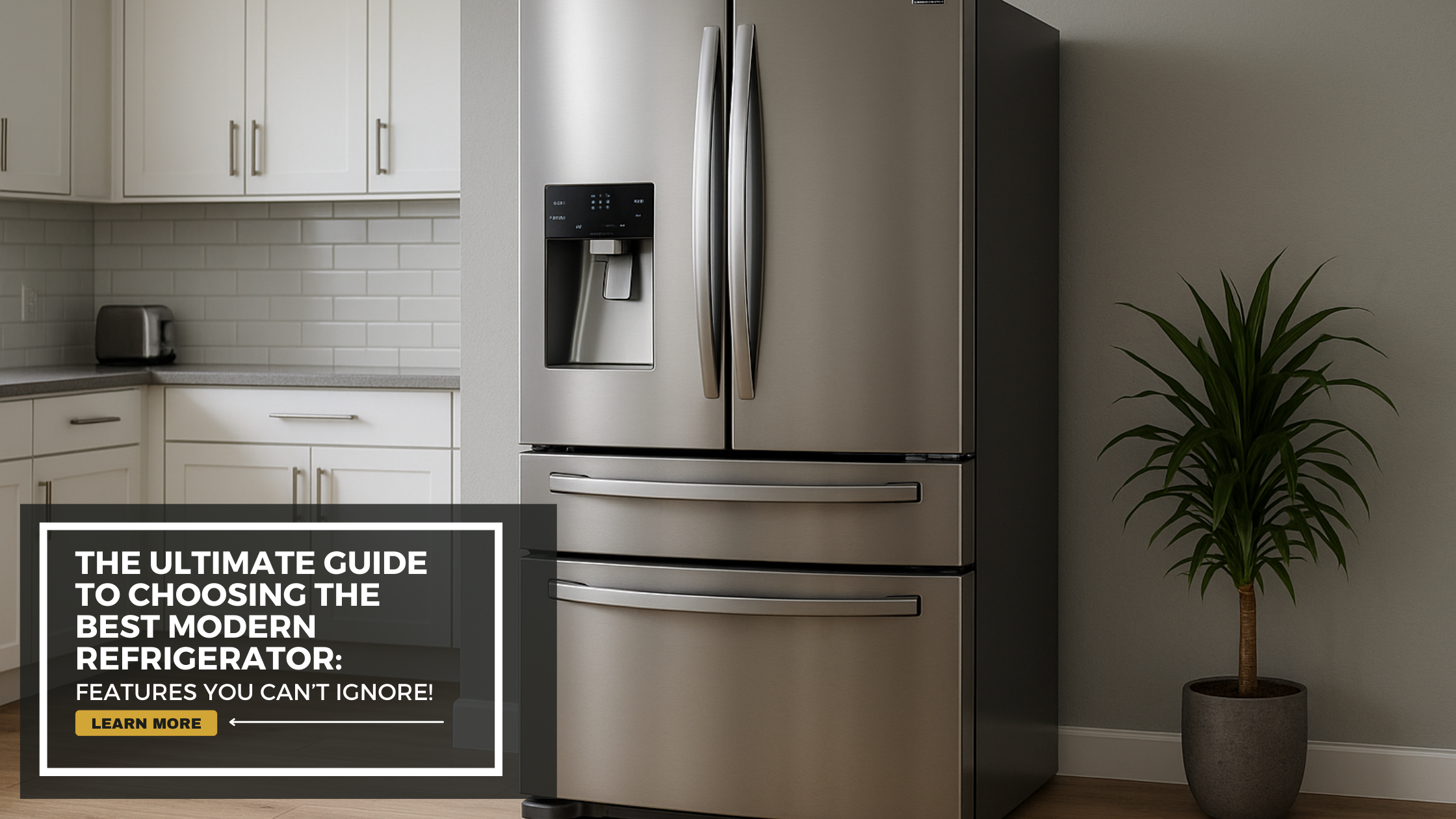 Ultimate Guide to Choosing the Best Modern Refrigerator Features