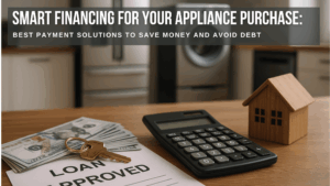 Smart Financing Tips for Your Appliance Purchase