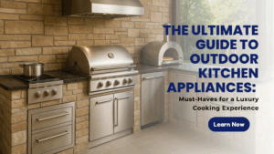 Must-Have Outdoor Kitchen Appliances for Luxury Cooking
