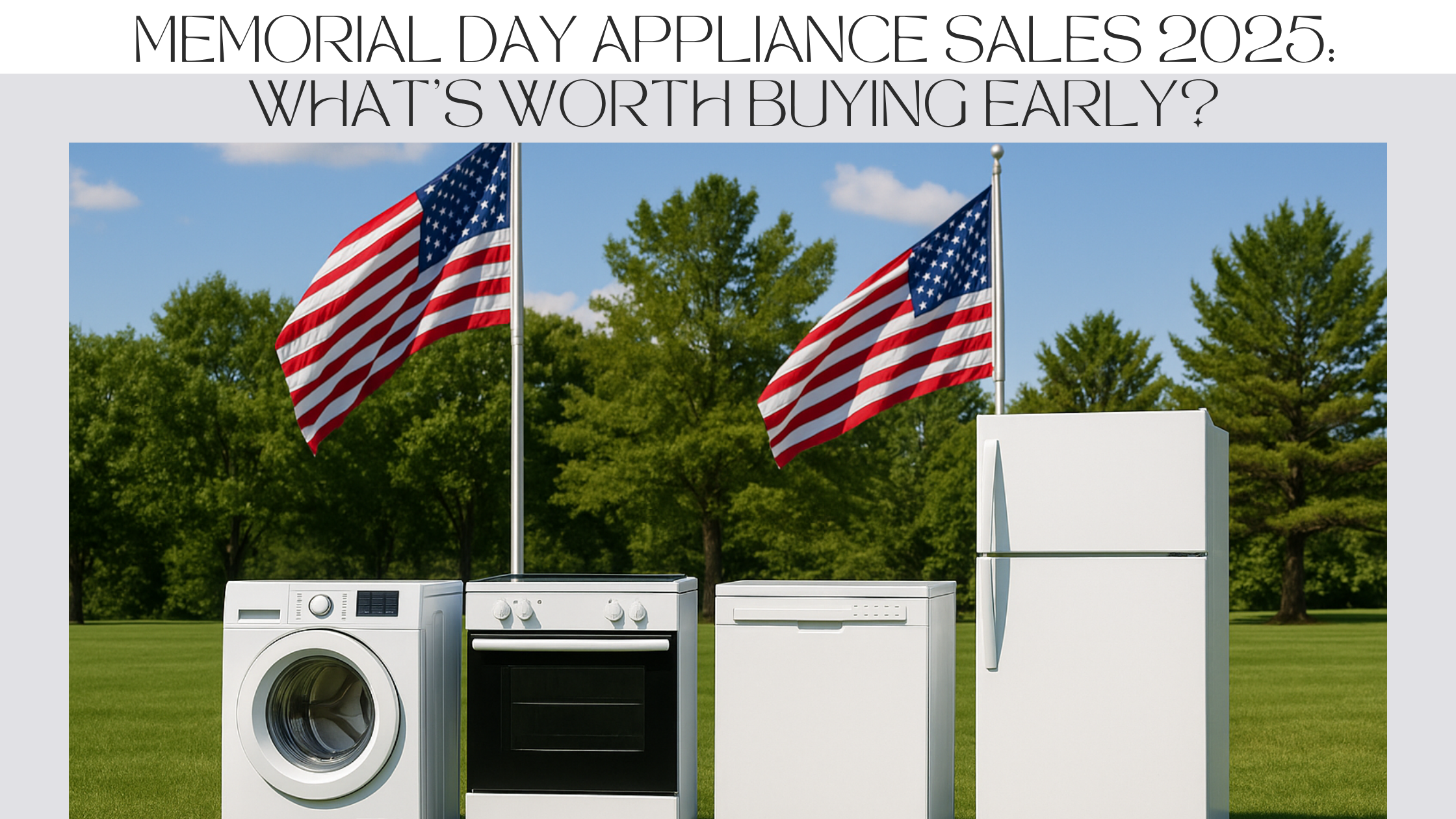 Memorial Day 2025 appliance sales event showcasing discounted appliances