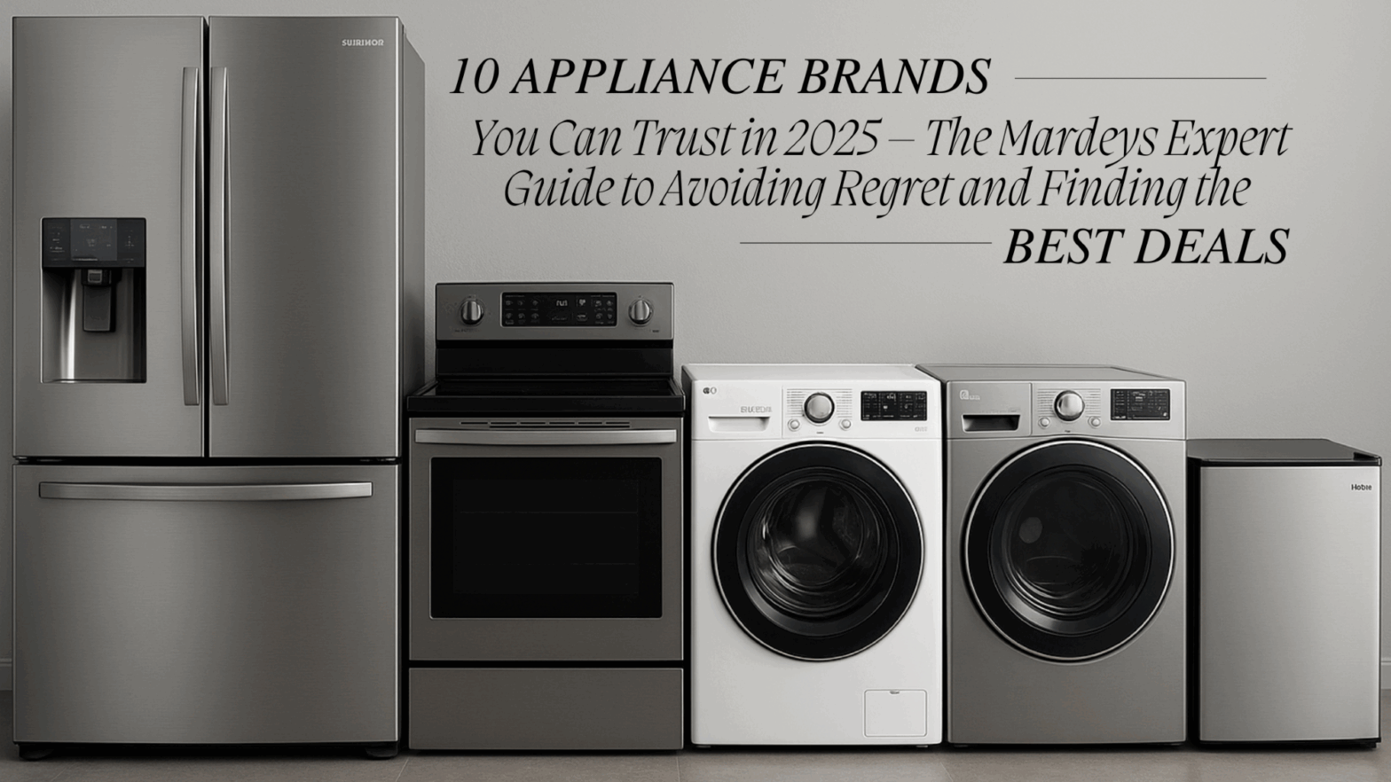 Trusted appliance brands for 2025 recommended by Mardeys experts.
