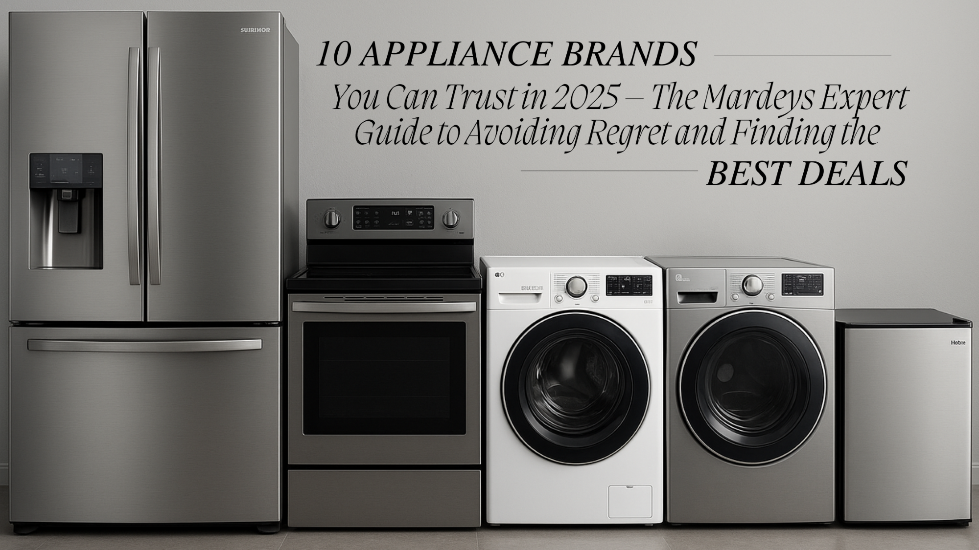 Trusted appliance brands for 2025 recommended by Mardeys experts.